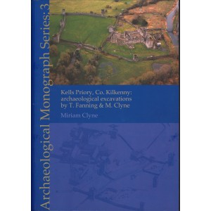 Kells Priory, Co. Kilkenny: archaeological excavations by T. Fanning & M. Clyne